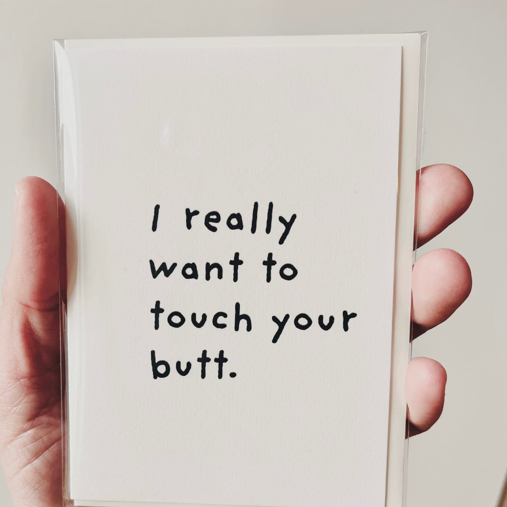 I really want to touch your butt.