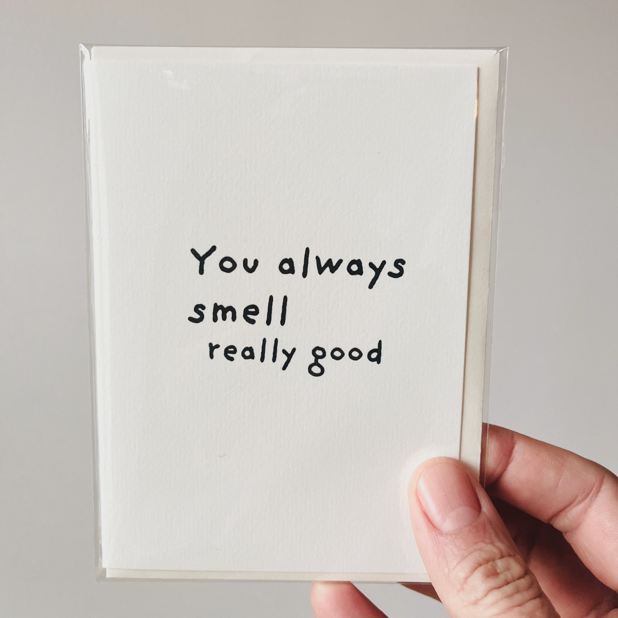 You always smell really good.